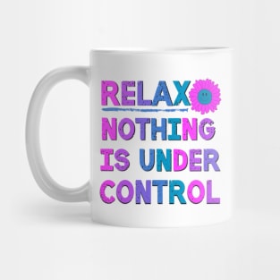 Relax Nothing Is Under Control Sarcastic Saying Mug